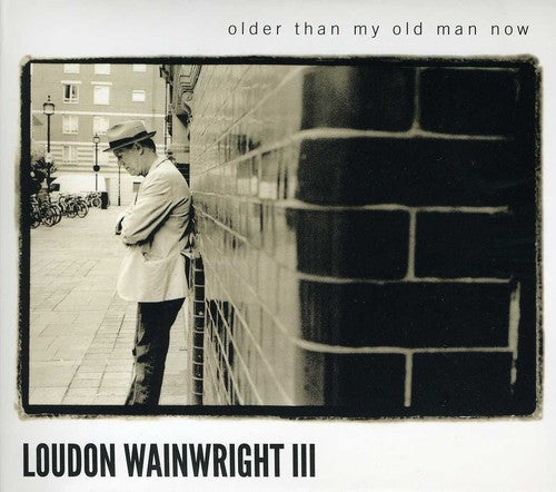 Loudon Wainwright III: Older Than My Old Man Now  ( CD )