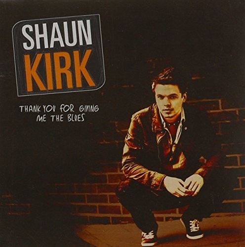 Shaun Kirk: Thank You for Giving Me the Blues  ( CD )