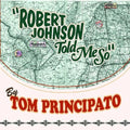 Tom Principato: Robert Johnson Told Me So  ( CD )