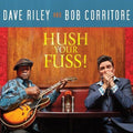 Dave Riley & Bob Corritore: Hush Your Fuss  ( CD )