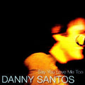 Danny Santos: Say You Love Me Too  ( CD )