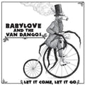 Babylove & The Van Dangos: Let It Come Let It Go - VINYL