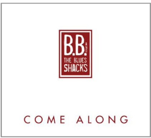 B.B.& the Blues Shacks: Come Along  ( CD )