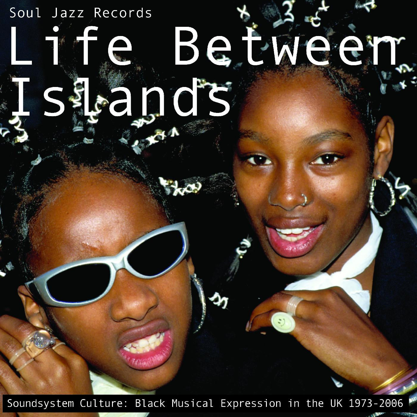 Soul Jazz Records Presents - Life Between Islands - Soundsystem Culture: Black Musical Expression in the UK 1973-2006 ( VINYL )