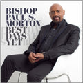 Bishop Paul S. Morton, Sr.: Best Days Yet  ( CD )