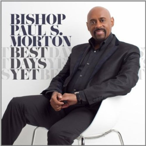 Bishop Paul S. Morton, Sr.: Best Days Yet  ( CD )