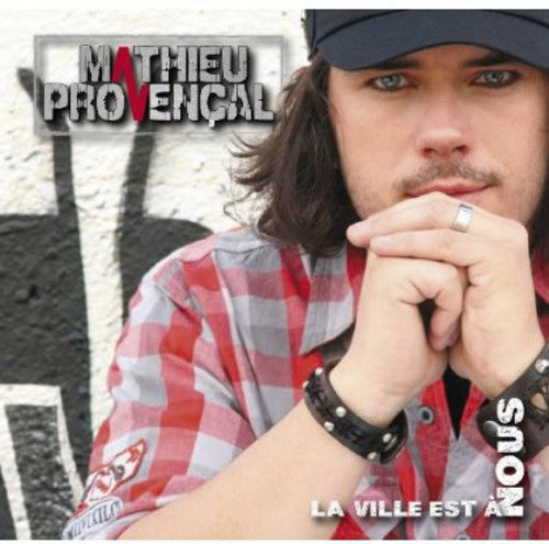 Mathieu Provencal: La Ville Est a Nous - CD