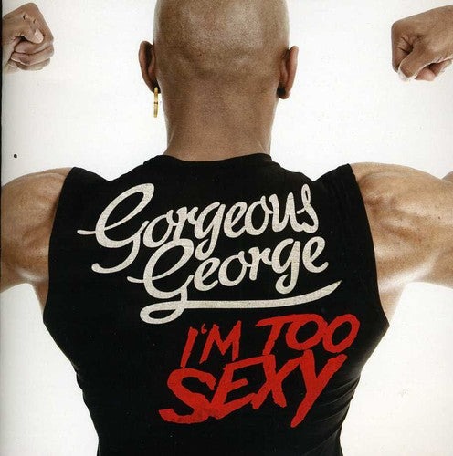 Gorgeous George: I'm Too Sexy - CD