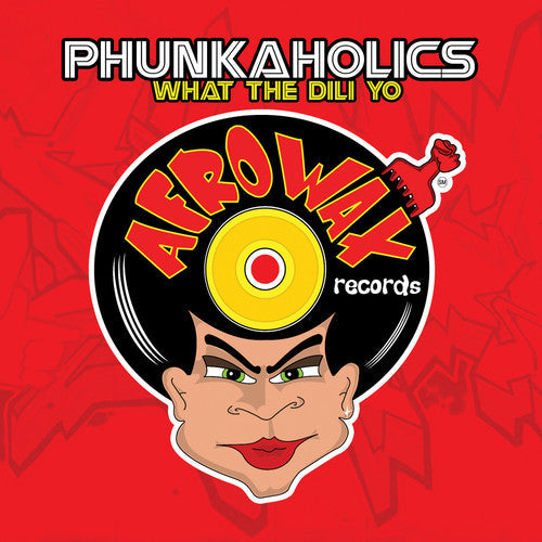 Phunkaholics: What the Dili Yo  ( CD )