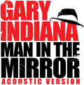 Gary Indiana: Man in the Mirror (Acoustic Version) - CD