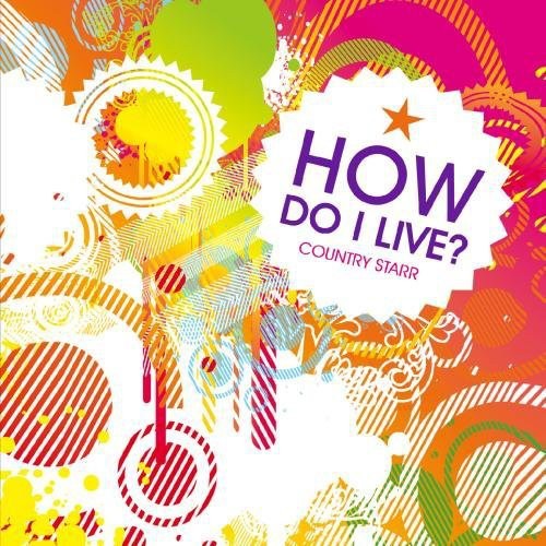 Country Starr: How Do I Live - CD