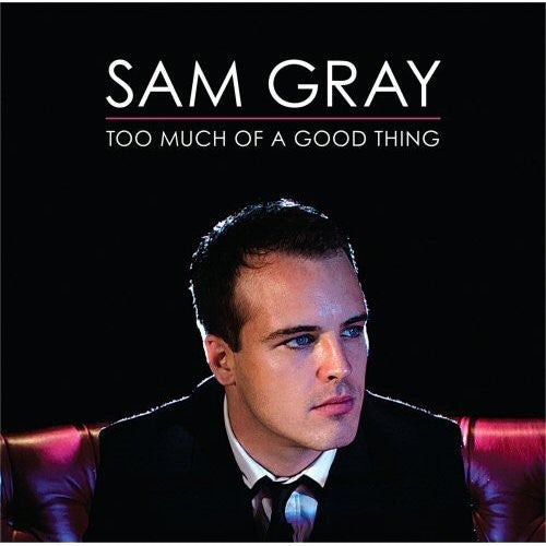 Sam Gray: Too Much of a Good Thing - CD