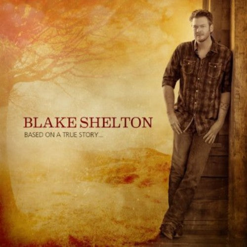 Blake Shelton: Based on a True Story  ( CD )