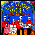 Tejas Brothers: Live a Little More  ( CD )