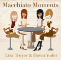 Lisa Troyer & Yoder, Dawn: Macchiato Moments - CD