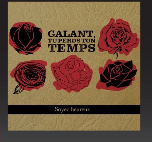 Galant, Tu Perds Ton Temps: Soyez Heureux  ( CD )