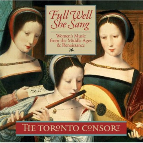 Toronto Consort: Full Well She Sang  ( CD )