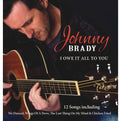 Johnny Brady: I Owe It All to You  ( CD )