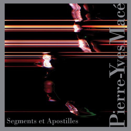 Pierre-Yves Macé: Segments Et Apostilles  ( CD )