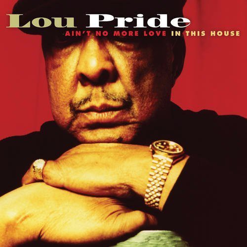 Lou Pride: Ain't No More Love in This House  ( CD )