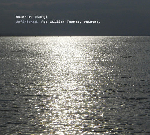 Burkhard Stangl: Unfinished for William Turner Painter  ( CD )