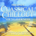 Only Classical Chillout Album You'Ll Ever Need: Only Classical Chillout Album You'll Ever Need  ( CD )