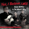 Steve Howell & the Mighty Men: Yes , I Believe I Will  ( CD )