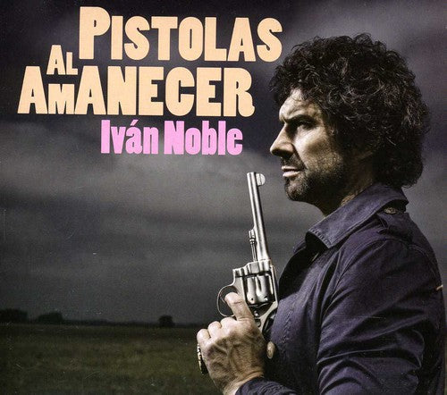Ivan Noble: Pistolas Al Amanecer - CD