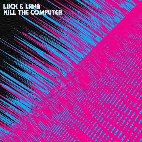 Kill the Computer: Luck & Lana Kill the Computer  ( CD )