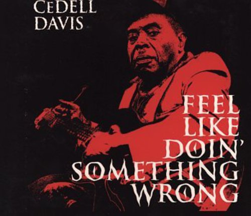 CeDell Davis: Feel Like Doin' Something Wrong  ( CD )