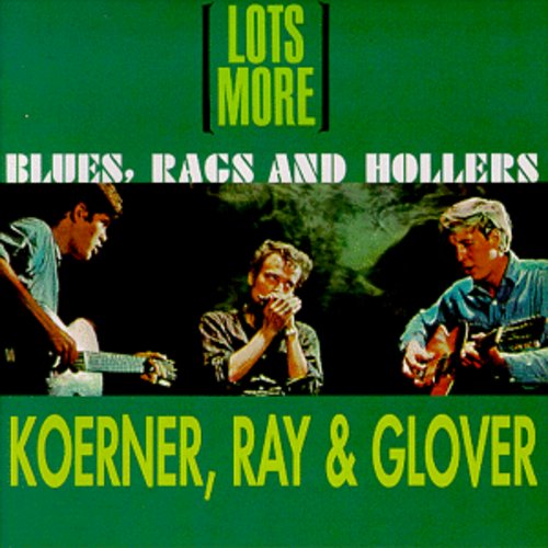 Koerner, Ray & Glover: Lots More Blues Rags & Hollers  ( CD )