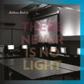 Joshua Rubin: There Never Is No Light  ( CD )