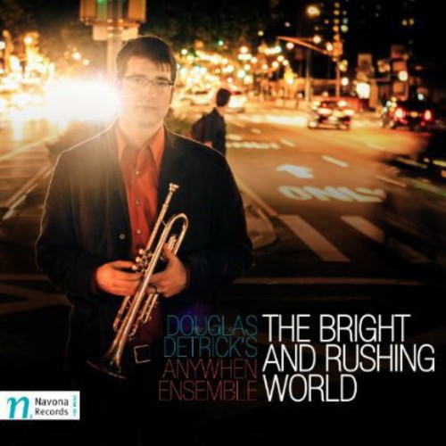 Douglas Detrick's Anywhen Ensemble: Bright and Rushing World - CD