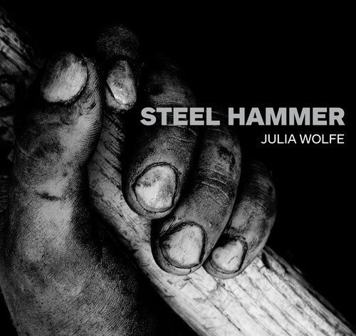 Julia Wolfe: Steel Hammer  ( CD )