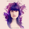 Meaghan Smith: Have a Heart - VINYL