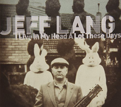Jeff Lang: I Live in My Head a Lot These Days  ( CD )