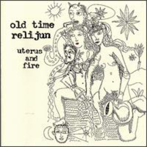 Old Time Relijun: Uterus & Fire  ( CD )