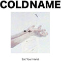 Cold Name: Eat Your Hand - VINYL