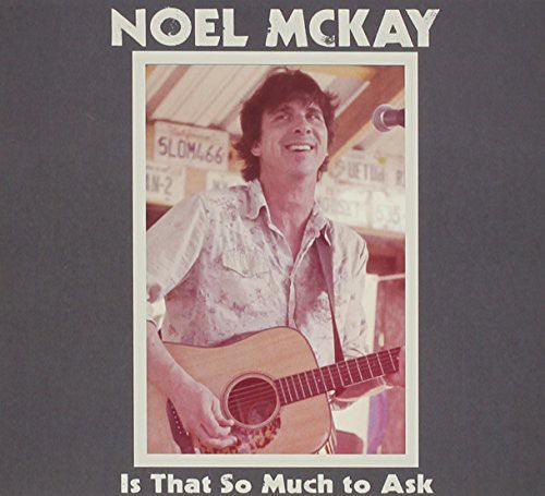 Noel McKay: Is That So Much To Ask  ( CD )