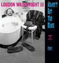 Loudon Wainwright III: Haven't Got the Blues (Yet)  ( CD )