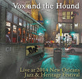Vox & the Hound: Live at Jazz Fest 2014  ( CD )