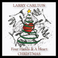 Larry Carlton: Four Hands & a Heart Christmas - CD