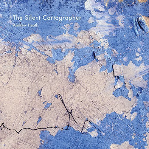 Andrew Heath: Silent Cartographer - CD