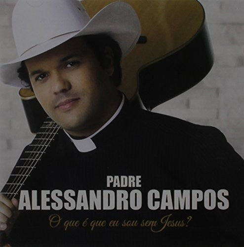 Padre Alessandro Campos: O Que E Que Eu Sou Sem Jesus  ( CD )