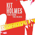 Kit Holmes: You Took the Blues  ( CD )