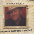 Big Dave McLean: Faded But Not Gone  ( CD )
