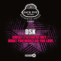 DSK: Sweat 'Til You're Wet / What You Won't Do for Love - CD