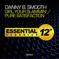Danny B Smooth: Girl Your Slammin / Pure Satisfaction  ( CD )