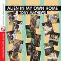 Tony Mathews: Alien in My Own Home  ( CD )