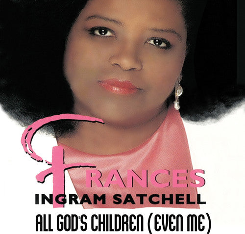 Frances Ingram Satchell: All God's Children (Even Me)  ( CD )